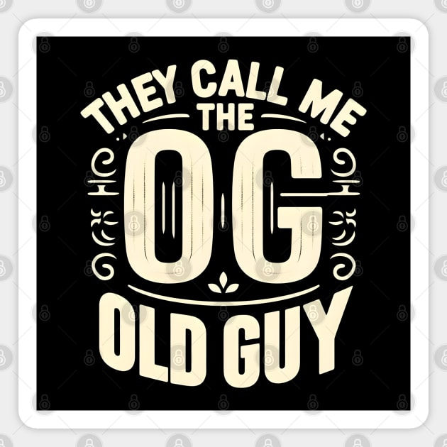 They Call Me The OG  (Old Guy) Magnet by MakerMind8.2